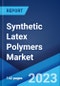 Synthetic Latex Polymers Market: Global Industry Trends, Share, Size, Growth, Opportunity and Forecast 2022-2027 - Product Image
