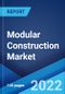 Modular Construction Market: Global Industry Trends, Share, Size, Growth, Opportunity and Forecast 2022-2027 - Product Image
