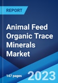 Animal Feed Organic Trace Minerals Market: Global Industry Trends, Share, Size, Growth, Opportunity and Forecast 2023-2028- Product Image