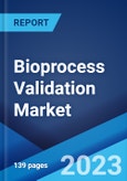 Bioprocess Validation Market: Global Industry Trends, Share, Size, Growth, Opportunity and Forecast 2023-2028- Product Image