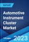 Automotive Instrument Cluster Market: Global Industry Trends, Share, Size, Growth, Opportunity and Forecast 2022-2027 - Product Image