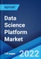 Data Science Platform Market: Global Industry Trends, Share, Size, Growth, Opportunity and Forecast 2022-2027 - Product Thumbnail Image