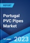 Portugal PVC Pipes Market: Industry Trends, Share, Size, Growth, Opportunity and Forecast 2023-2028 - Product Thumbnail Image