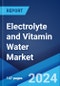 Electrolyte and Vitamin Water Market: Global Industry Trends, Share, Size, Growth, Opportunity and Forecast 2023-2028 - Product Image