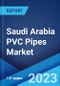 Saudi Arabia PVC Pipes Market: Industry Trends, Share, Size, Growth, Opportunity and Forecast 2023-2028 - Product Image