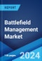 Battlefield Management Market: Global Industry Trends, Share, Size, Growth, Opportunity and Forecast 2023-2028 - Product Image