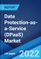 Data Protection-as-a-Service (DPaaS) Market: Global Industry Trends, Share, Size, Growth, Opportunity and Forecast 2022-2027 - Product Image