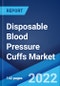 Disposable Blood Pressure Cuffs Market: Global Industry Trends, Share, Size, Growth, Opportunity and Forecast 2022-2027 - Product Image