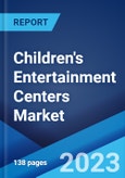 Children's Entertainment Centers Market: Global Industry Trends, Share, Size, Growth, Opportunity and Forecast 2023-2028- Product Image