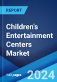 Children's Entertainment Centers Market: Global Industry Trends, Share, Size, Growth, Opportunity and Forecast 2023-2028- Product Image