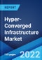 Hyper-Converged Infrastructure Market: Global Industry Trends, Share, Size, Growth, Opportunity and Forecast 2022-2027 - Product Thumbnail Image