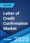 Letter of Credit Confirmation Market: Global Industry Trends, Share, Size, Growth, Opportunity and Forecast 2023-2028- Product Image