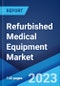 Refurbished Medical Equipment Market: Global Industry Trends, Share, Size, Growth, Opportunity and Forecast 2022-2027 - Product Image