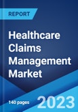 Healthcare Claims Management Market: Global Industry Trends, Share, Size, Growth, Opportunity and Forecast 2023-2028- Product Image