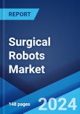 Surgical Robots Market: Global Industry Trends, Share, Size, Growth, Opportunity and Forecast 2023-2028- Product Image