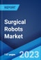 Surgical Robots Market: Global Industry Trends, Share, Size, Growth, Opportunity and Forecast 2022-2027 - Product Image