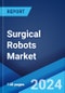 Surgical Robots Market: Global Industry Trends, Share, Size, Growth, Opportunity and Forecast 2023-2028 - Product Thumbnail Image