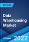Data Warehousing Market: Global Industry Trends, Share, Size, Growth, Opportunity and Forecast 2022-2027 - Product Image