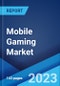 Mobile Gaming Market: Global Industry Trends, Share, Size, Growth, Opportunity and Forecast 2022-2027 - Product Image