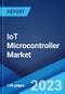 IoT Microcontroller Market: Global Industry Trends, Share, Size, Growth, Opportunity and Forecast 2022-2027 - Product Image