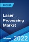 Laser Processing Market: Global Industry Trends, Share, Size, Growth, Opportunity and Forecast 2022-2027 - Product Image