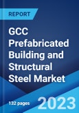 GCC Prefabricated Building and Structural Steel Market: Industry Trends, Share, Size, Growth, Opportunity and Forecast 2023-2028- Product Image