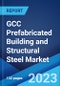 GCC Prefabricated Building and Structural Steel Market: Industry Trends, Share, Size, Growth, Opportunity and Forecast 2023-2028 - Product Image