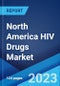 North America HIV Drugs Market: Industry Trends, Share, Size, Growth, Opportunity and Forecast 2023-2028 - Product Thumbnail Image