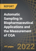 Automatic Sampling in Biopharmaceutical Applications and the Measurement of CQA: Distribution by Type of Monitoring Method, Bioprocessing Method, Working Volume, Scalability, Key Geographical Regions : Industry Trends and Global Forecasts, 2022-2035- Product Image