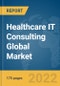 Healthcare IT Consulting Global Market Report 2022: Ukraine-Russia War Impact - Product Image