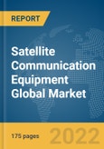 Satellite Communication (SATCOM) Equipment Global Market Report 2022: Ukraine-Russia War Impact- Product Image