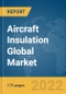 Aircraft Insulation Global Market Report 2022: Ukraine-Russia War Impact - Product Image