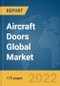 Aircraft Doors Global Market Report 2022: Ukraine-Russia War Impact - Product Thumbnail Image