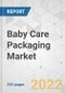 Baby Care Packaging Market - Global Industry Analysis, Size, Share, Growth, Trends, and Forecast, 2022-2027 - Product Image