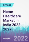 Home Healthcare Market in India 2022-2027- Product Image