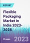 Flexible Packaging Market in India 2023-2028 - Product Image