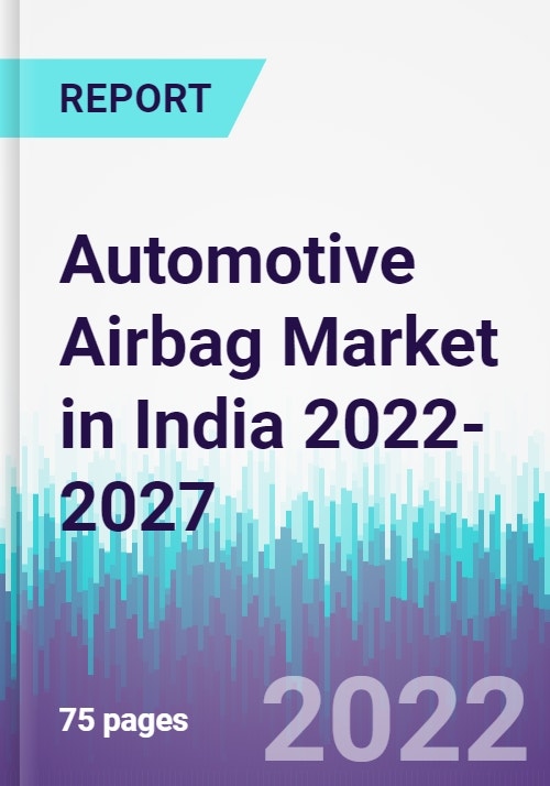 Automotive Airbag Market in India 20222027