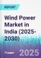 Wind Power Market in India (2025-2030) - Product Thumbnail Image