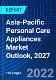 Asia-Pacific Personal Care Appliances Market Outlook, 2027- Product Image