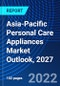 Asia-Pacific Personal Care Appliances Market Outlook, 2027 - Product Image