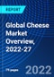 Global Cheese Market Overview, 2022-27 - Product Image
