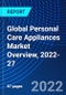 Global Personal Care Appliances Market Overview, 2022-27 - Product Image