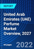 United Arab Emirates (UAE) Perfume Market Overview, 2027- Product Image