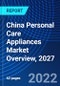 China Personal Care Appliances Market Overview, 2027 - Product Image