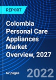 Colombia Personal Care Appliances Market Overview, 2027- Product Image