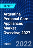 Argentina Personal Care Appliances Market Overview, 2027- Product Image