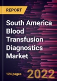 South America Blood Transfusion Diagnostics Market Forecast to 2028 - COVID-19 Impact and Regional Analysis - by Product, Application, and End User- Product Image