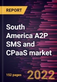 South America A2P SMS and CPaaS market Forecast to 2028 - COVID-19 Impact and Regional Analysis - By Component, Channel , Enterprise Size, and Industry- Product Image