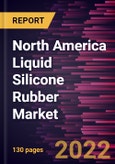 North America Liquid Silicone Rubber Market Forecast to 2028 - COVID-19 Impact and Regional Analysis - by Grade and End Users- Product Image