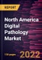 North America Digital Pathology Market Forecast to 2028 - COVID-19 Impact and Regional Analysis by Product, Type, Application, and End User - Product Image
